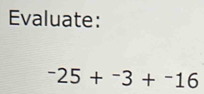 Evaluate:
-25+^-3+^-16