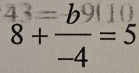 beginarrayr 4^2=b91|(1) 8+frac -4=5endarray