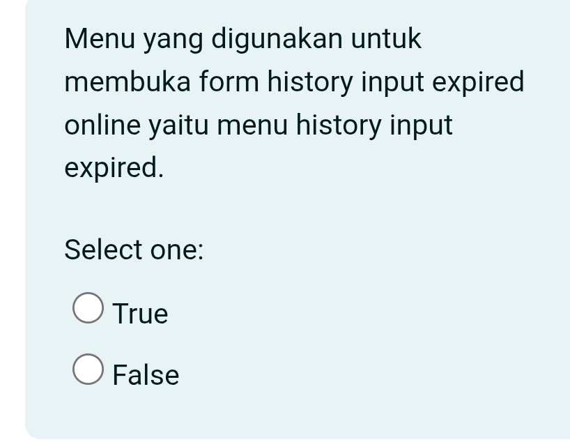 Menu yang digunakan untuk
membuka form history input expired
online yaitu menu history input
expired.
Select one:
True
False