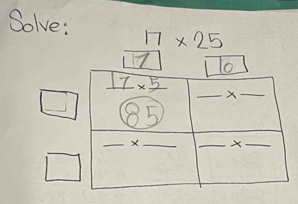 Solve:
17* 25
7