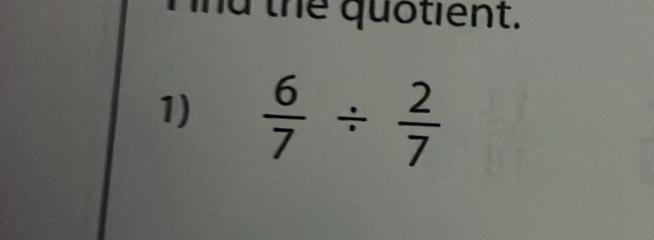 nd thể quốtient. 
1)  6/7 /  2/7 