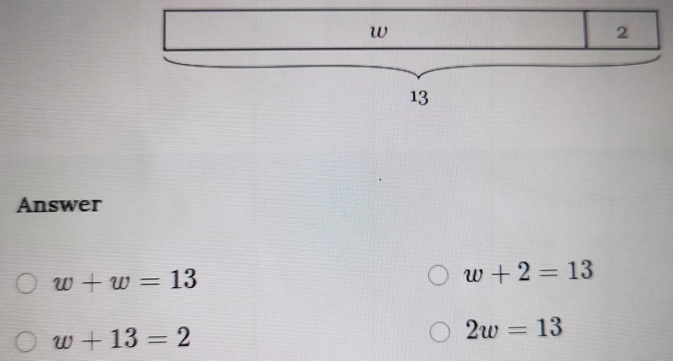 Answer
w+w=13
w+2=13
w+13=2
2w=13