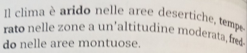 Il clima è arido nelle aree desertiche, tempe- 
rato nelle zone a un'altitudine moderata, fred- 
do nelle aree montuose.