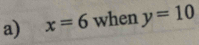 x=6 when y=10