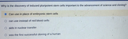 Solved: Why is the discovery of induced pluripotent stem cells ...