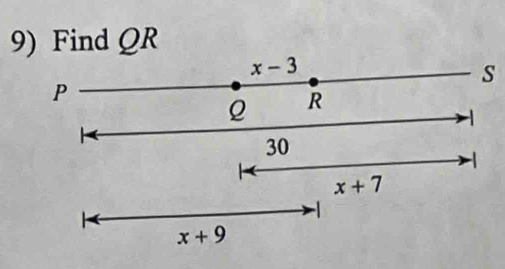 Find QR
x-3
s
P
Q R
-1
30
-1
x+7
x+9