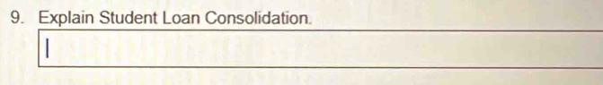 Explain Student Loan Consolidation.