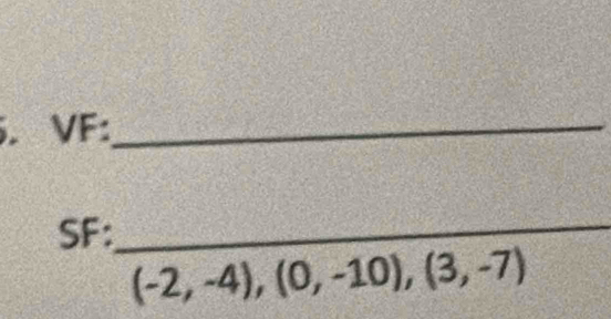 VF:_ 
SF:_
(-2,-4),(0,-10), (3,-7)