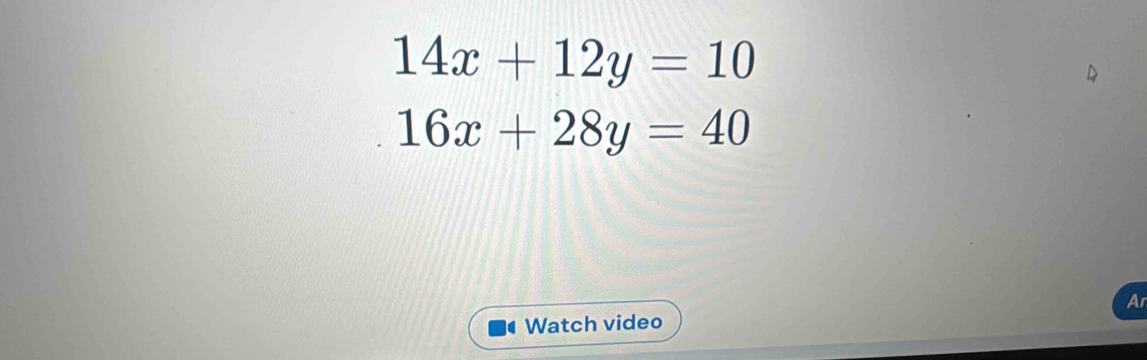 14x+12y=10
16x+28y=40
Ar
Watch video