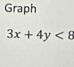 Graph
3x+4y<8</tex>