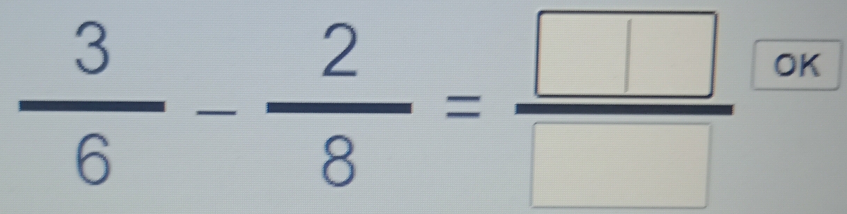  3/6 - 2/8 = □ /□   OK