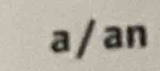 a / an