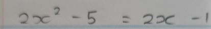 2x^2-5=2x-1