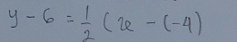 y-6= 1/2 (x-(-4)