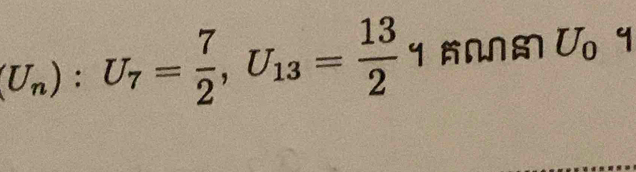 (U_n):U_7= 7/2 , U_13= 13/2  y NN U_0 q