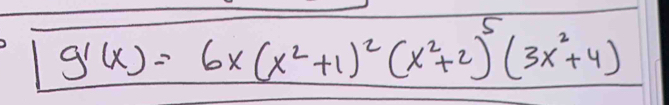 g'(x)=6x(x^2+1)^2(x^2+2)^5(3x^2+4)