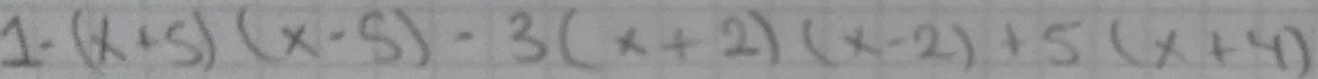 1- (x+5)(x-5)-3(x+2)(x-2)+5(x+4)