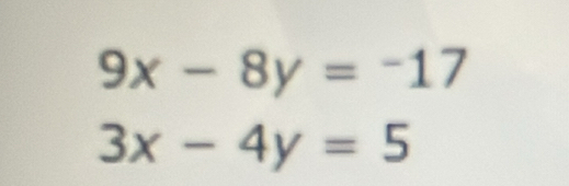 9x-8y=-17
3x-4y=5