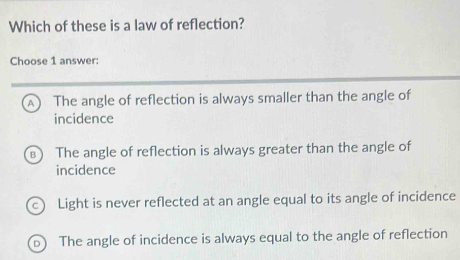 Solved: Which of these is a law of reflection? Choose 1 answer: A The ...