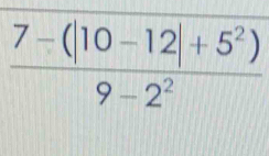  (7-(|10-12|+5^2))/9-2^2 