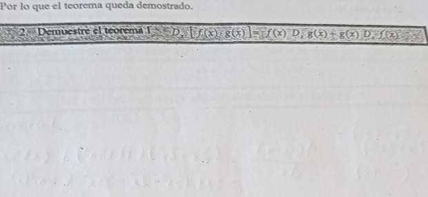 Por lo que el teorema queda demostrado. 
2. Demuestre el teorema I D_x[f(x)· g(x)]=f(x)D, g(x)+g(x)D, f(x)