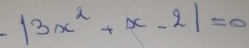 |3x^2+x-2|=0