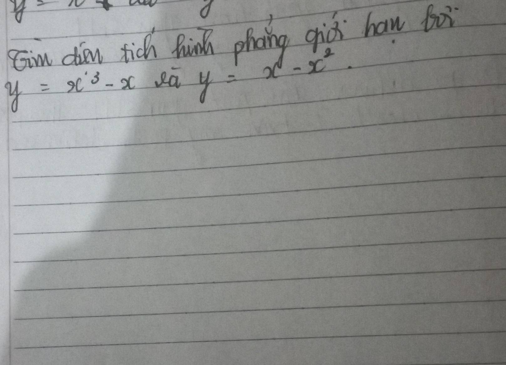 y=
Cim dian tich hin phong giò han foi
y=x^3-x ea y=x-x^2