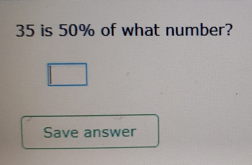 35 is 50% of what number? 
Save answer