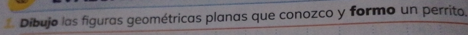 Dibujo las figuras geométricas planas que conozco y formo un perrito.