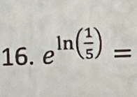 e^(ln (frac 1)5)=