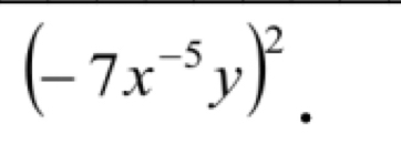 (-7x^(-5)y)^2.