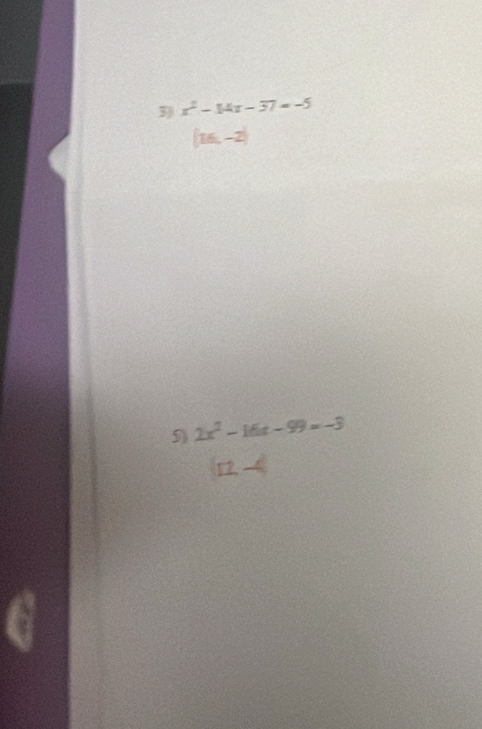 x^2-14x-37=-5
(16,-2)
5 2x^2-16x-99=-3