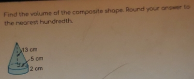 Find the volume of the composite shape. Round your answer to 
the nearest hundredth.