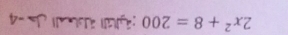 2x^2+8=200 :álll äbll Ja -4