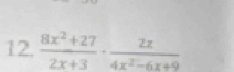  (8x^2+27)/2x+3 ·  2x/4x^2-6x+9 