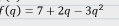 f(q)=7+2q-3q^2