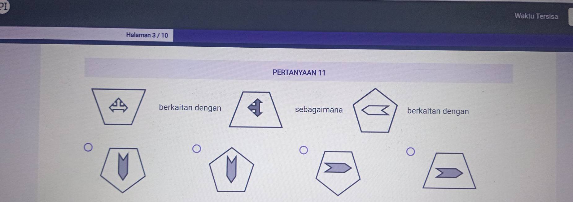 PI 
Waktu Tersisa 
Halaman 3 / 10
PERTANYAAN 11
berkaitan dengansebagaimanaberkaitan dengan