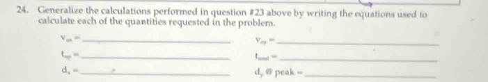 Generalize the calculations performed in question #23 above by writing the equations used to 
calculate each of the quantities requested in the problem. 
_ V_m=
V_or= _ 
_ L_ =
t_wat= _ 
_ d_x=
d, @ peak =_