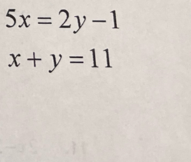 5x=2y-1
x+y=11