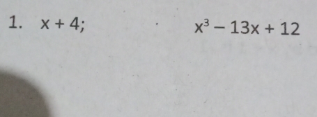 x+4 :
x^3-13x+12