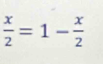  x/2 =1- x/2 