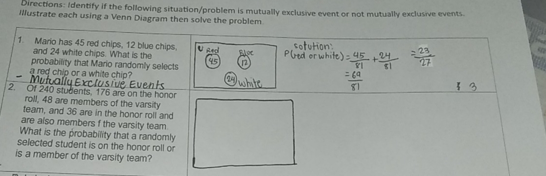 Directions: Identify if the following situation/problem is mutually exclusive event or not mutually exclusive events. 
Illustrate each using a Venn Diagram then solve the problem