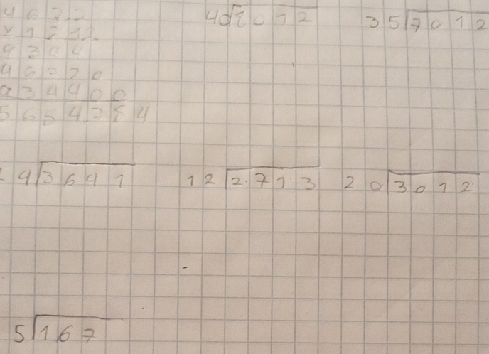 beginarrayr 4&6&7&292 92&1 9&3
40sqrt(8072endarray)  beginarrayr 35encloselongdiv 7012endarray
beginarrayr 46070 * 34400 hline 6=4.2814endarray
beginarrayr 4encloselongdiv 3641endarray beginarrayr 12encloselongdiv 2.713endarray 20sqrt(3012)
beginarrayr 5encloselongdiv 167endarray