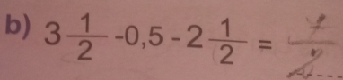 3 1/2 -0,5-2 1/2 =