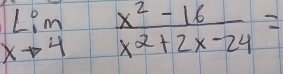 limlimits _xto 4 (x^2-16)/x^2+2x-24 =