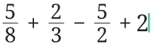  5/8 + 2/3 - 5/2 +2