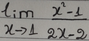 limlimits _xto 1 (x^2-1)/2x-2 