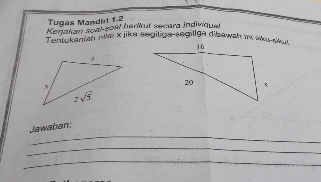 Tugas Mandiri 1.2
Kerjakan soal-soal berikut secara individual
Tentukanlah nilai x jika segitiga-segitiga dibawah ini siku-siku!
_
Jawaban:
_
_