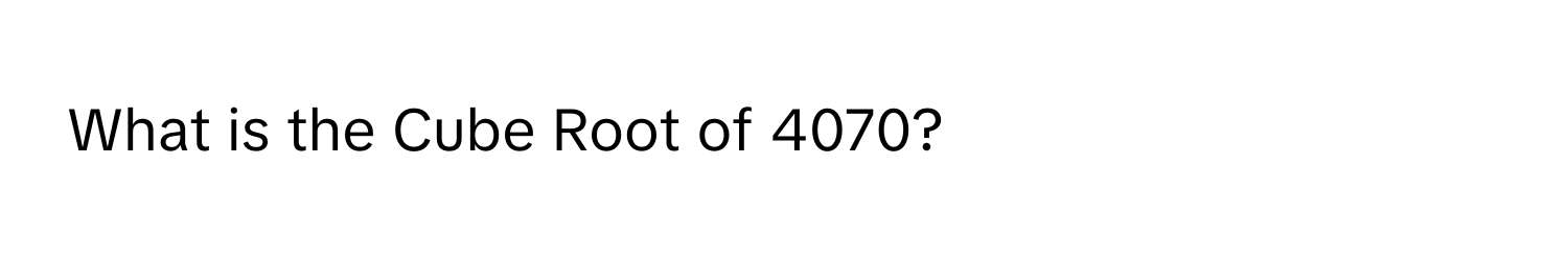 What is the Cube Root of 4070?