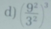 ( 9^2/3^2 )^3